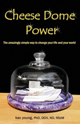 Kniha Cheese Dome Power: The Amazingly Simple Way to Change Your Life and Your World Kac Young