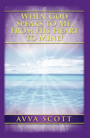 Книга When God Speaks to Me, From His Heart to Mine! Avva Scott