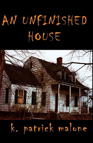 Kniha An Unfinished House K Patrick Malone