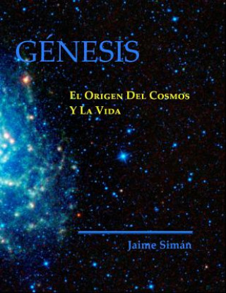 Kniha Genesis: El Origen del Cosmos y la Vida Jaime Ernesto Siman