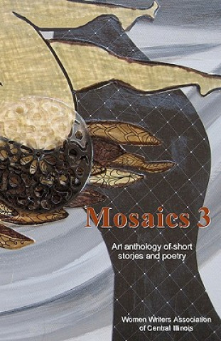 Könyv Mosaics 3: An anthology of short stories and poetry Women Writers Association