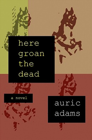 Könyv Here Groan the Dead Auric Adams