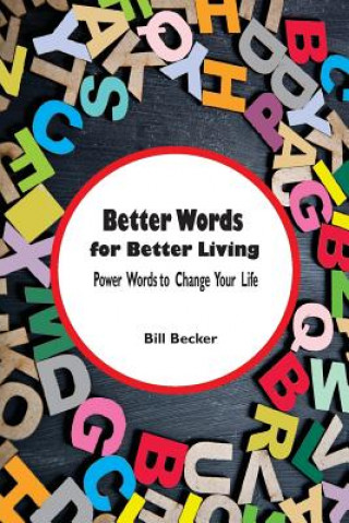 Könyv Better Words for Better Living: Power Words to Change Your Life William Becker