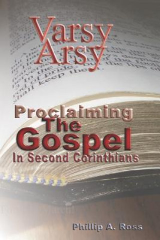 Kniha Varsy Arsy: Proclaiming The Gospel In Second Corinthians Phillip A Ross
