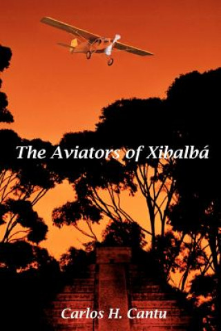 Buch The Aviators of Xibalba Carlos H Cantu