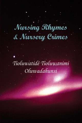 Könyv Nursing Rhymes & Nursery Crimes Tioluwatide Tioluwanimi Oluwadahunsi