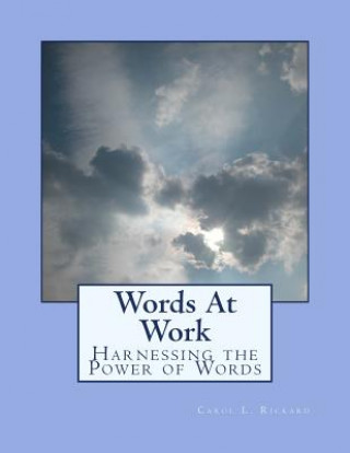 Książka Words At Work: Harnessing the Power of Words Carol L Rickard