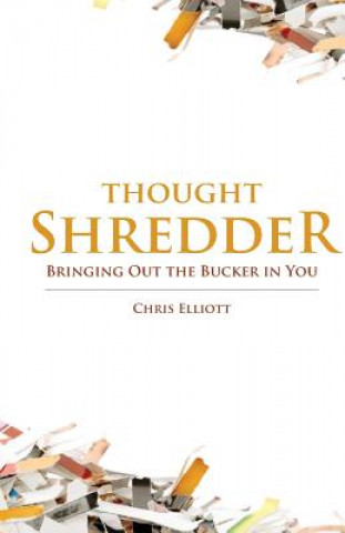 Książka ThoughtShredder: Bringing Out The Bucker In You Chris Elliott