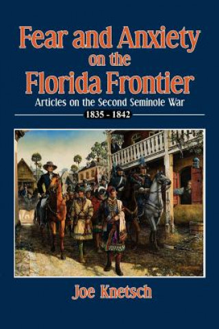 Livre Fear and Anxiety on the Florida Frontier Joe Knetsch