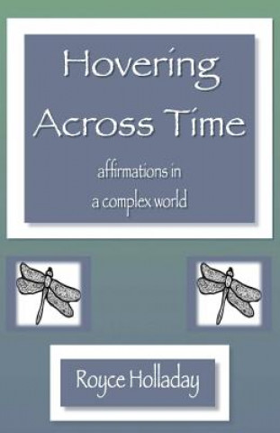 Kniha Hovering Across Time: Affirmations in a Complex World Royce Holladay