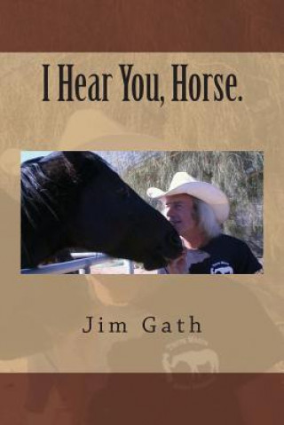 Kniha I Hear You, Horse. Jim Gath