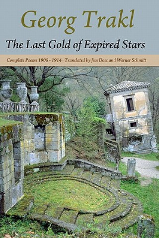 Kniha The Last Gold of Expired Stars: Complete Poems 1908 - 1914 Georg Trakl