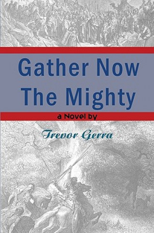 Kniha Gather Now the Mighty Trevor Gerra