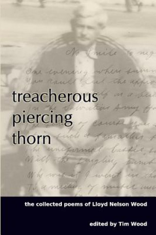 Książka Treacherous Piercing Thorn: The Collected Poems of Lloyd Nelson Wood Lloyd Nelson Wood