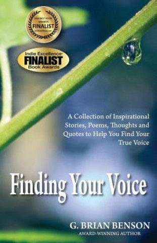 Carte Finding Your Voice: A Collection of Stories, Poems, Thoughts and Quotes to Help You Find Your True Voice G Brian Benson