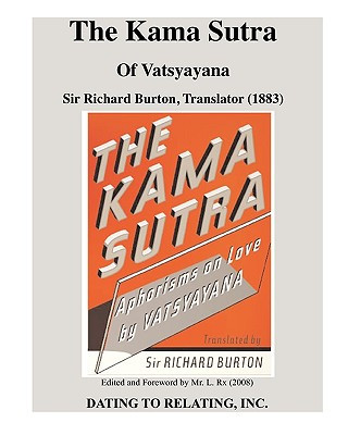 Kniha The Kama Sutra Of Vatsyayana: Sir Richard Burton, Translator (1883) - Mr. L. Rx, Editor (2008) MR L Rx