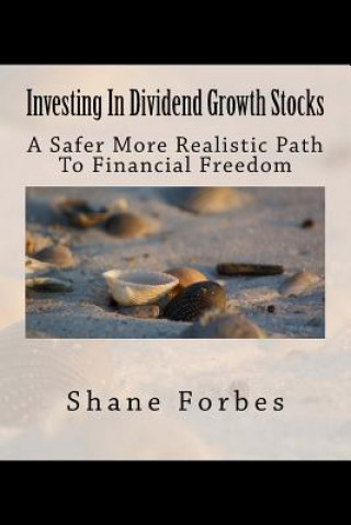 Knjiga Investing In Dividend Growth Stocks: A Safer More Realistic Path To Financial Freedom Shane Forbes