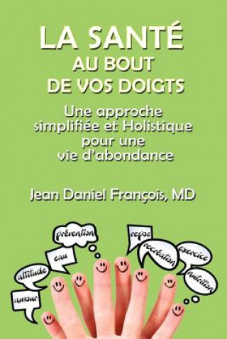 Könyv La Sante Au Bout De Vos Doigts: A simplified and holistic approach for a healthy & abundant Life Jean Daniel Francois M D