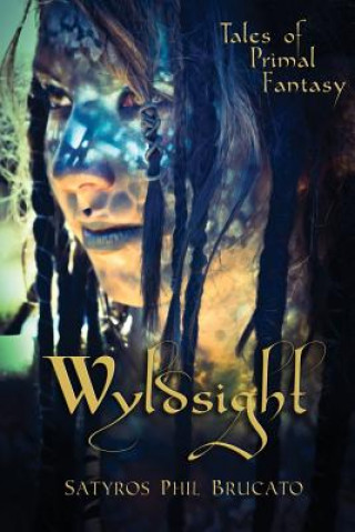 Buch Wyldsight: Tales of Primal Fantasy Satyros Phil Brucato