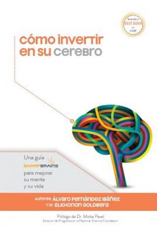 Kniha Cómo invertir en su cerebro: Una guía SharpBrains para mejorar su mente y su vida Alvaro Fernandez Ibanez