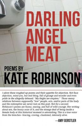 Kniha Darling Angel Meat: Poems Kate Robinson