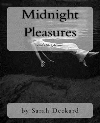 Carte Midnight Pleasures: poetry by Sarah Deckard Sarah Deckard