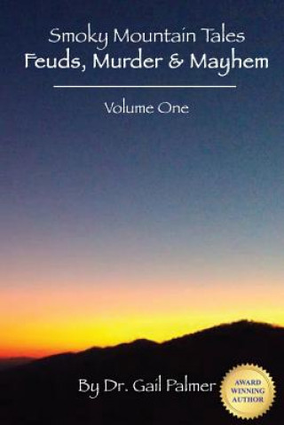 Carte Smoky Mountain Tales, Volume 1: Feuds, Murder & Mayhem Gail Palmer