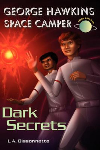 Carte George Hawkins Space Camper - Dark Secrets: George is an average boy, like any other boy you might see at High School, except he had one gigantic secr L A Bissonnette