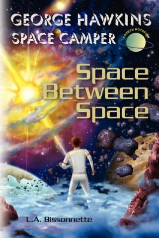 Carte George Hawkins Space Camper - Space Between Space: George could be any boy on Earth, execpt, he spends his summers in space. Now he and his team must L A Bissonnette