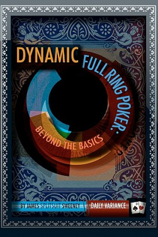 Livre Dynamic Full Ring Poker: Beyond The Basics James Splitsuit Sweeney