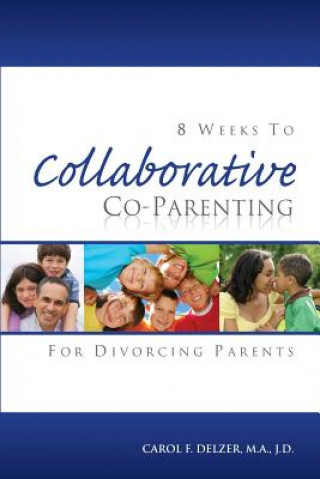 Kniha Eight Weeks To Collaborative Co-Parenting For Divorcing Parents Carol F Delzer