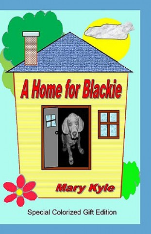 Book A Home for Blackie: (Color Gift Edition) Mary Kyle