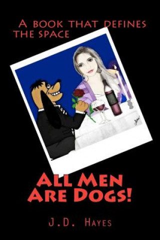 Kniha All Men Are Dogs J D Hayes