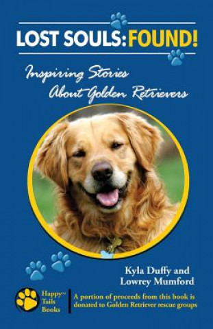 Kniha Lost Souls: FOUND! Inspiring Stories About Golden Retrievers Kyla Duffy