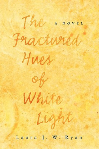 Könyv The Fractured Hues of White Light Laura J W Ryan