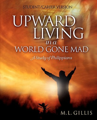 Knjiga Upward Living in a World Gone Mad - Student/Career Version Marcia L Gillis