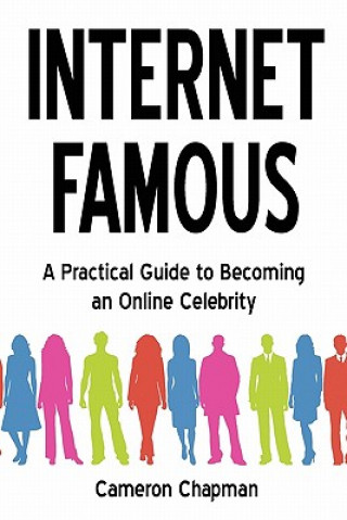 Książka Internet Famous: A Practical Guide to Becoming an Online Celebrity Cameron Chapman