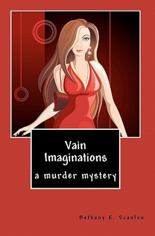 Carte Vain Imaginations: a murder mystery Bethany K Scanlon