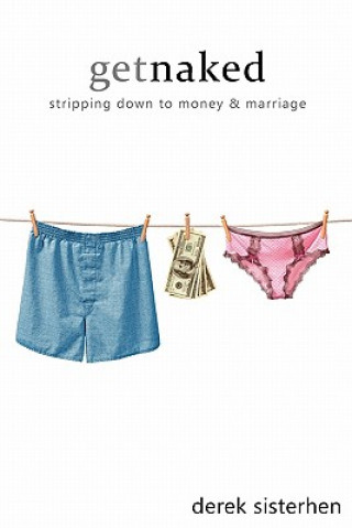 Könyv Get Naked: Stripping Down to Money and Marriage Derek Sisterhen