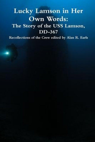 Książka Lucky Lamson in Her Own Words: The Story of the USS Lamson, DD-367, Recollections of the Crew Alan R Earls