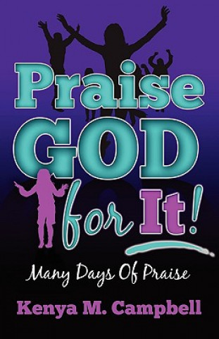 Könyv Praise God For It: Many Days of Praise Kenya M Campbell