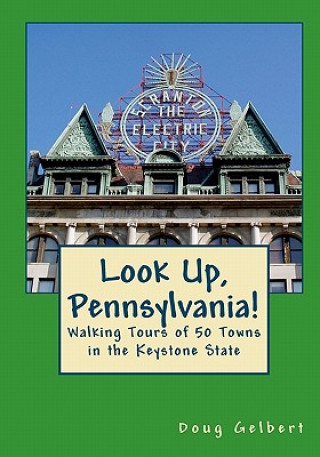 Livre Look Up, Pennsylvania!: : Walking Tours of 50 Towns in the Keystone State Doug Gelbert