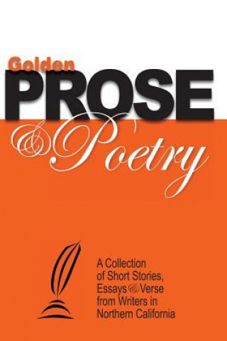 Książka Golden Prose & Poetry: A Collection of Short Stories, Essays & Verse from Writers in Northern California Ted Witt