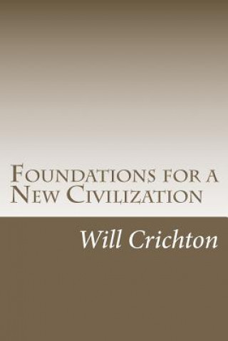 Kniha Foundations for a New Civilization: Structure, Change, & Tendency in Nature & Ourselves Will Crichton Phd