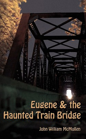Carte Eugene & the Haunted Train Bridge John William McMullen