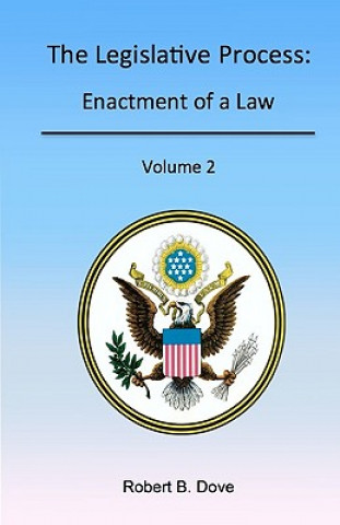 Kniha The Legislative Process: Enactment of a Law, Volume 2 Robert B Dove