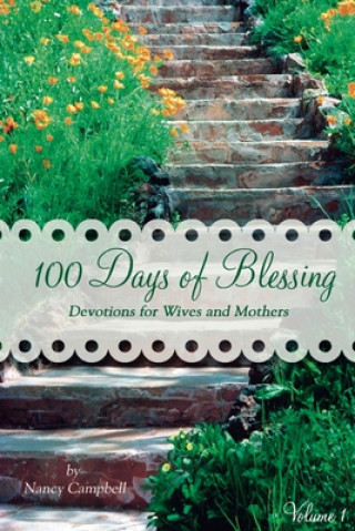 Kniha 100 Days of Blessing - Volume 1: Devotions for Wives and Mothers Nancy Campbell