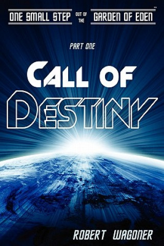 Kniha Call of Destiny: One Small Step out of the Garden of Eden Robert Wagoner