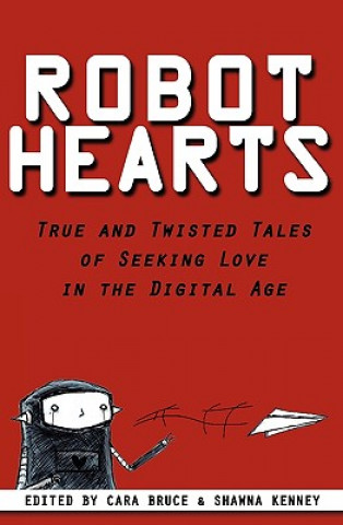 Livre Robot Hearts: True and Twisted Tales of Seeking Love in the Digital Age Cara Bruce