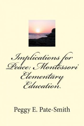 Książka Implications for Peace: Montessori Elementary Education Peggy E Pate-Smith